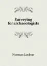 Surveying for archaeologists - Norman Lockyer
