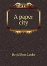 A paper city - David Ross Locke