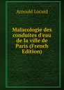 Malacologie des conduites d.eau de la ville de Paris (French Edition) - Arnould Locard