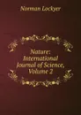 Nature: International Journal of Science, Volume 2 - Norman Lockyer
