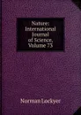 Nature: International Journal of Science, Volume 73 - Norman Lockyer