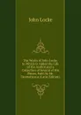 The Works of John Locke. to Which Is Added the Life of the Author and a Collection of Several of His Pieces, Publ. by Mr. Desmaizeaux (Latin Edition) - John Locke