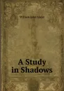 A Study in Shadows - Locke William John