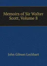 Memoirs of Sir Walter Scott, Volume 8 - J. G. Lockhart
