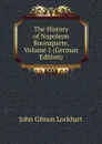 The History of Napoleon Buonaparte, Volume 1 (German Edition) - J. G. Lockhart