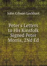 Peter.s Letters to His Kinsfolk Signed Peter Morris, 2Nd Ed - J. G. Lockhart