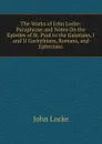 The Works of John Locke: Paraphrase and Notes On the Epistles of St. Paul to the Galatians, I and II Corinthians, Romans, and Ephesians - John Locke
