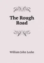 The Rough Road - Locke William John