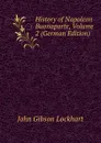 History of Napoleon Buonaparte, Volume 2 (German Edition) - J. G. Lockhart