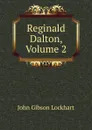 Reginald Dalton, Volume 2 - J. G. Lockhart