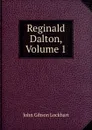 Reginald Dalton, Volume 1 - J. G. Lockhart