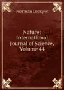 Nature: International Journal of Science, Volume 44 - Norman Lockyer