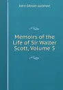 Memoirs of the Life of Sir Walter Scott, Volume 5 - J. G. Lockhart
