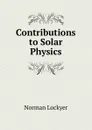 Contributions to Solar Physics - Norman Lockyer
