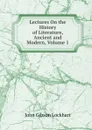 Lectures On the History of Literature, Ancient and Modern, Volume 1 - J. G. Lockhart