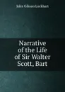 Narrative of the Life of Sir Walter Scott, Bart - J. G. Lockhart