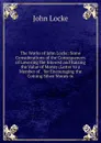 The Works of John Locke: Some Considerations of the Consequences of Lowering the Interest and Raising the Value of Money (Letter to a Member of . .for Encouraging the Coining Silver Money in - John Locke
