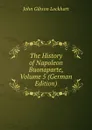 The History of Napoleon Buonaparte, Volume 5 (German Edition) - J. G. Lockhart