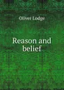 Reason and belief - Lodge Oliver