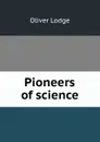 Pioneers of science - Lodge Oliver