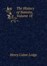 The History of Nations, Volume 18 - Henry Cabot Lodge