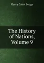 The History of Nations, Volume 9 - Henry Cabot Lodge