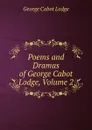 Poems and Dramas of George Cabot Lodge, Volume 2 - George Cabot Lodge