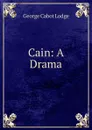 Cain: A Drama - George Cabot Lodge