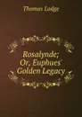 Rosalynde; Or, Euphues. Golden Legacy - Thomas Lodge
