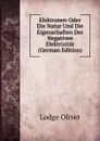 Elektronen Oder Die Natur Und Die Eigenschaften Der Negativen Elektrizitat (German Edition) - Lodge Oliver