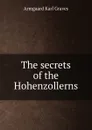 The secrets of the Hohenzollerns - Armgaard Karl Graves