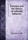 Proteins and the theory of colloidal behavior - Jacques Loeb