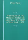 Miscellany of the Masonic historical society of the state of New York. 1902 - Peter Ross