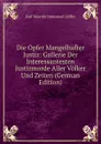 Die Opfer Mangelhafter Justiz: Gallerie Der Interessantesten Justizmorde Aller Volker Und Zeiten (German Edition) - Karl Valentin Immanuel Löffler