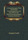 Untersuchungen Uber Kunstliche Parthenogenese Und Das Wesen Des Befruchtungsvorgangs (German Edition) - Jacques Loeb