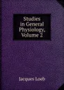 Studies in General Physiology, Volume 2 - Jacques Loeb
