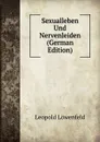 Sexualleben Und Nervenleiden (German Edition) - Leopold Löwenfeld