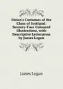 Mcian.s Costumes of the Clans of Scotland: Seventy-Four Coloured Illustrations, with Descriptive Letterpress by James Logan - James Logan