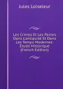 Les Crimes Et Les Peines Dans L.antiquite Et Dans Les Temps Modernes: Etude Historique (French Edition) - Jules Loiseleur