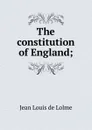 The constitution of England; - Jean Louis de Lolme