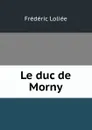 Le duc de Morny - Frédéric Loliée