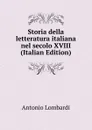 Storia della letteratura italiana nel secolo XVIII (Italian Edition) - Antonio Lombardi
