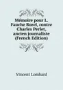 Memoire pour L. Fauche Borel, contre Charles Perlet, ancien journaliste (French Edition) - Vincent Lombard