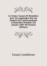 Le Crime, Causes Et Remedes: Avec Un Appendice Sur Les Progres De L.anthropologie Criminelles Pendant Les Annees 1895-98 (French Edition) - Cesare Lombroso