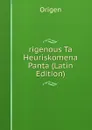 rigenous Ta Heuriskomena Panta (Latin Edition) - Origen