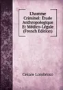 L.homme Criminel: Etude Anthropologique Et Medico-Legale (French Edition) - Cesare Lombroso