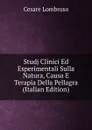Studj Clinici Ed Esperimentali Sulla Natura, Causa E Terapia Della Pellagra (Italian Edition) - Cesare Lombroso