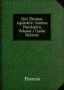 Divi Thomae Aquinatis: Summa Theologica, Volume 1 (Latin Edition) - Thomas à Kempis