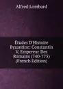 Etudes D.Histoire Byzantine: Constantin V, Empereur Des Romains (740-775) (French Edition) - Alfred Lombard