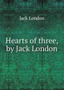 Hearts of three, by Jack London - Jack London